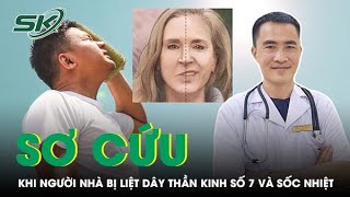 Phương Pháp Sơ Cứu Cho Bệnh Nhân Liệt Dây Thần Kinh Số 7 Và Sốc Nhiệt | SKĐS