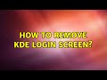 How to Remove KDE Login Screen? (2 Solutions!!)