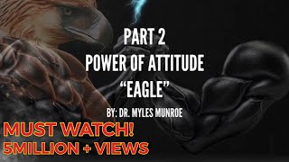 POWER OF ATTITUDE:By Dr. Myles Munroe PART 2 “EAGLE”