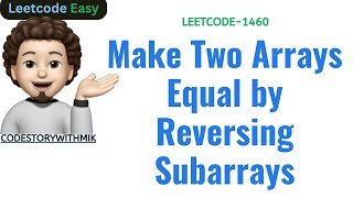 Make Two Arrays Equal by Reversing Subarrays | Easy | Leetcode 1460 | codestorywithMIK