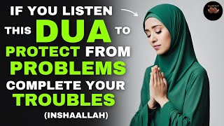 IF YOU WANT TO HAVE NO PROBLEMS, HEAR THIS DUA TO PROTECT AND END TROUBLES