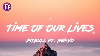 Pitbull ft  Ne Yo - Time Of Our Lives (Lyrics)