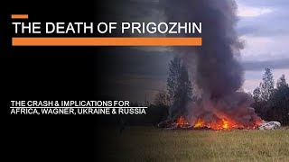 The Death of Prigozhin -The crash & its implications for Wagner, Africa, Ukraine & Russia