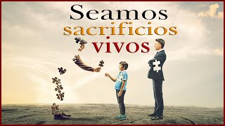 Seamos sacrificios vivos. Humberto Barraza. 30/01/2021