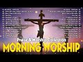 morning worship songs lyrics 🙏 nonstop praise and worship songs 🙏 christian worship music playlist