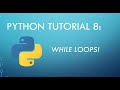 Python Tutorial 8: While Loops
