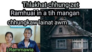 Thlakhat chhung zet Ramhuai in a tih buai chhungkaw lainat awm Pu Rammawia part 2