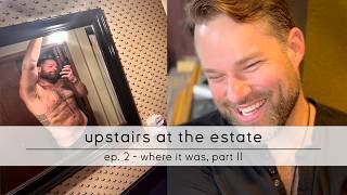 upstairs at the estate: ep. 2 - where it was, part II