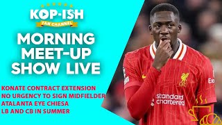 KONATE CONTRACT | NO URGENCY TO SIGN MIDFIELDER | ATALANTA EYE CHIESA | MORNING MEET-UP LIVE