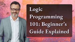 Logic Programming 101: Beginner’s Guide Explained