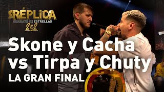 SKONE y CACHA vs CHUTY y TIRPA | La GRAN FINAL de RÉPLICA, COMBATE DE ESTRELLAS