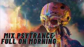 Mix Psytrance Full On Morning #1   Astrix, GMS, Pixel, Faders, Talamasca, Sesto Sento, InterSys