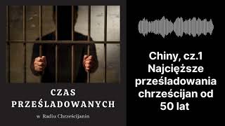 Chiny, cz.1 – najcięższe prześladowania chrześcijan od 50 lat