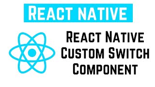 React Native Tutorial - React Native Custom Switch Component