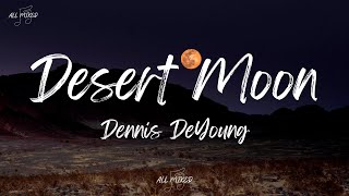 Dennis DeYoung - Desert Moon (Lyrics)