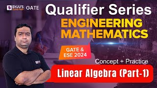 GATE & ESE 2024 | Engineering Mathematics | Linear Algebra Part-1 (Concept + Practice) | BYJU'S GATE