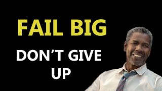 FAIL BIG | DON'T GIVE UP | Denzel Washington  - Motivational Speech 2021