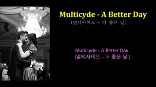 Multicyde - A Better Day (멀티사이드 - 더 좋은 날 ) 한글자막