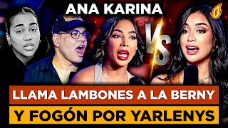 ¡SE ARMÓ! ANA KARINA LLAMA LAMBONES E HIPÓCRITAS A FOGON Y LA BERNY POR DEFENDER A YARLENYS