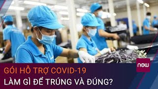 Gói hỗ trợ Covid-19 62.000 tỷ đồng: Làm gì để trúng và đúng? | VTC Now