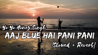 Aaj Blue Hai Pani Pani [Slowed+Reverb] -Yo yo honey Singh . Sunny Sunny @vinodprajapatimotivation