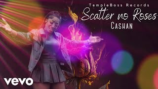 Cashan - Scatter No Rose | Official Audio