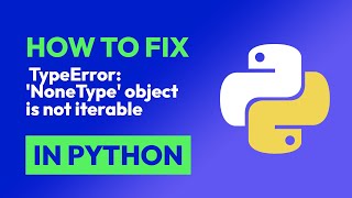 How to fix TypeError: 'NoneType' object is not iterable in Python
