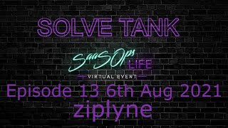 SOLVETank Episode 013 6th Aug 2021 - Ziplyne