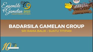 Badarsila - Sri Rama Balik & Suatu Titipan | Ensemble of Gamelan 2023