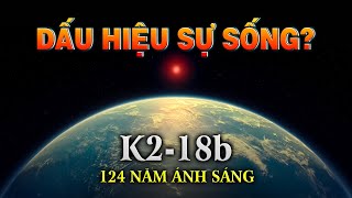 K2-18B xuất hiện manh mối về sự sống – khiến giới Khoa học sửng sốt! [Replay]
