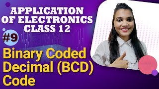 Binary Coded Decimal (BCD) Code - Number System - Application of Electronics Class 12