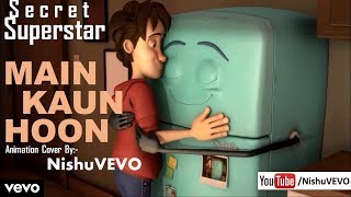 Main Kaun Hoon - Secret Superstar | Zaira Wasim | Aamir Khan | Animation Cover By NishuVEVO