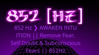 More 852 Hz ❯ AWAKEN INTUITION || Remove Fear, Self Doubt & Subconscious Fears || 852Hz