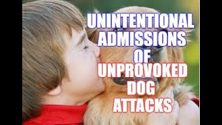 Unintentional Admissions Of Unprovoked Dog Attacks