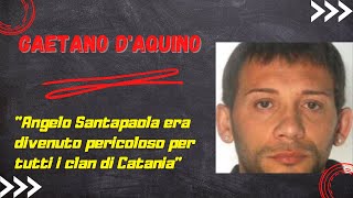 Gaetano D'Aquino: "Angelo Santapaola è morto perché era una minaccia per tutti i clan di Catania".