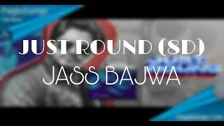 JUST ROUND (8D) | JASS BAJWA | 8D HEAVEN