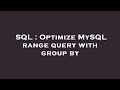 SQL : Optimize MySQL range query with group by