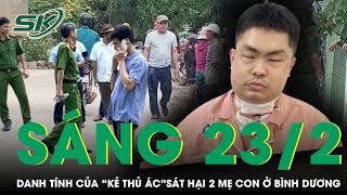 Sáng 23/2: Lộ diện hung thủ vụ 2 mẹ con tử vong với đầy rẫy “vết lạ”, hé lộ nguyên nhân gây sốc