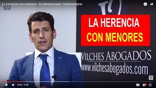 La Herencia con Menores -  El Administrador Testamentario - Abogados Herencias Madrid