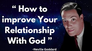 HOW TO IMPROVE YOUR RELATIOSHIP WITH GOD || NEVILLE GODDARD