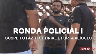 Ronda Policial I - Suspeito faz test drive e furta veículo