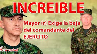 🚨INCREIBLE:  Mayor (r) Exige la baja del comandante del Ejercito GENERAL LUIS MAURICIO OSPINA🚨