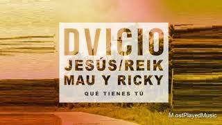 DVICIO - Qué tienes tú ft Jesús, REIK y Mau y Ricky (Audio)