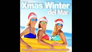 Xmas Winter Del Mar   Christmas Chillout Island Lounge Sounds Continuous     H