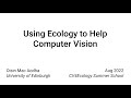 Oisin Mac Aodha, School of Informatics, Univ of Edinburgh - Using Ecology to Help Computer Vision