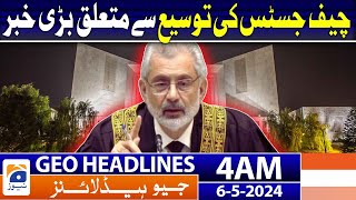 Geo News Headlines 4 AM | Extension of Chief Justice!! | 6th May 2024