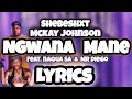 Shebeshxt - Ngwana Mane (LYRICS) x Mckay Johnson, Naqua Sa & Mr Diego