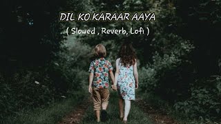 Dil Ko Karaar Aaya - ( lofi , Slowed, Reverb ) Yasser desai / Neha Kakkar Song / India lofi