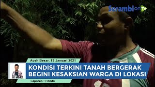 Kondisi Terkini Fenomena Tanah Bergerak di Aceh Besar, Begini Kesaksian Warga