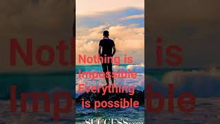 Nothing is impossible every thing is possible